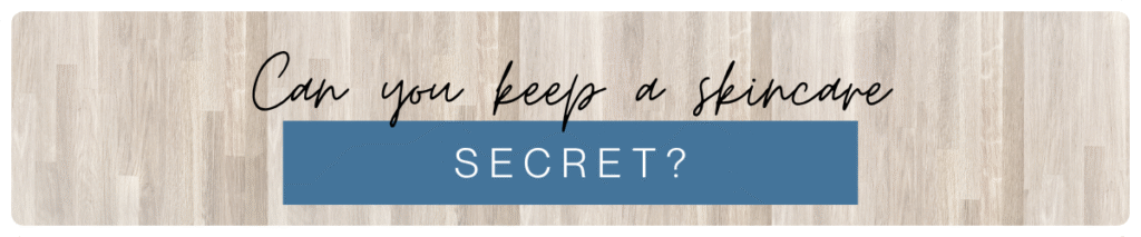 Can You Keep a Skincare Secret?