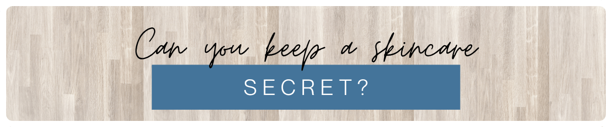 Can You Keep a Skincare Secret?